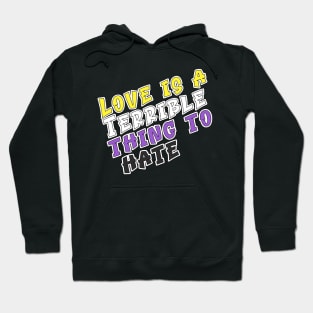 Love is a terrible thing to hate. Hoodie